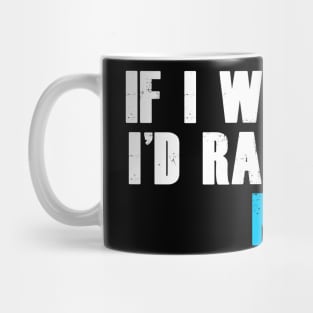 If i was you i'd rather be me! Mug